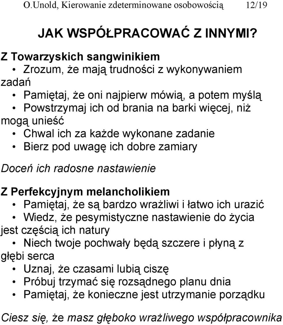 Chwal ich za każde wykonane zadanie Bierz pod uwagę ich dobre zamiary Doceń ich radosne nastawienie Z Perfekcyjnym melancholikiem Pamiętaj, że są bardzo wrażliwi i łatwo ich urazić