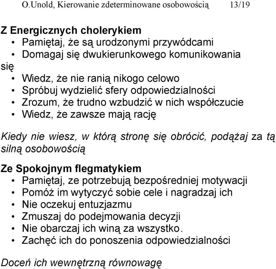 którą stronę się obrócić, podążaj za tą silną osobowością Ze Spokojnym flegmatykiem Pamiętaj, ze potrzebują bezpośredniej motywacji Pomóż im wytyczyć sobie cele i