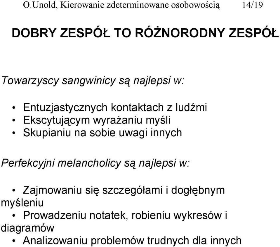 Skupianiu na sobie uwagi innych Perfekcyjni melancholicy są najlepsi w: Zajmowaniu się szczegółami i