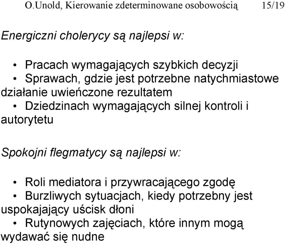 wymagających silnej kontroli i autorytetu Spokojni flegmatycy są najlepsi w: Roli mediatora i przywracającego