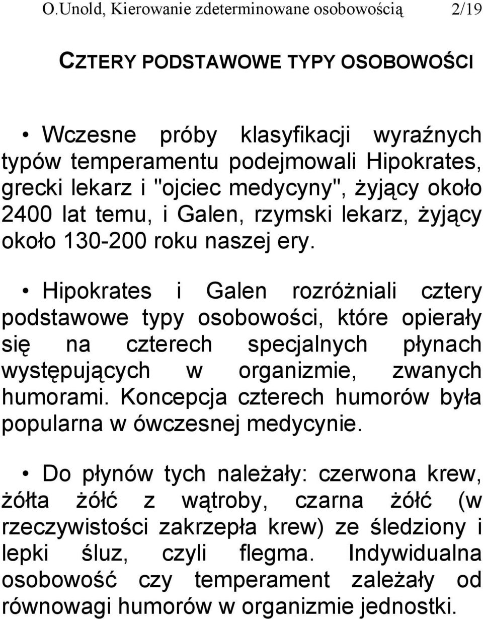 Hipokrates i Galen rozróżniali cztery podstawowe typy osobowości, które opierały się na czterech specjalnych płynach występujących w organizmie, zwanych humorami.