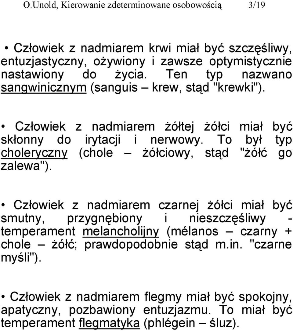 To był typ choleryczny (chole żółciowy, stąd "żółć go zalewa").