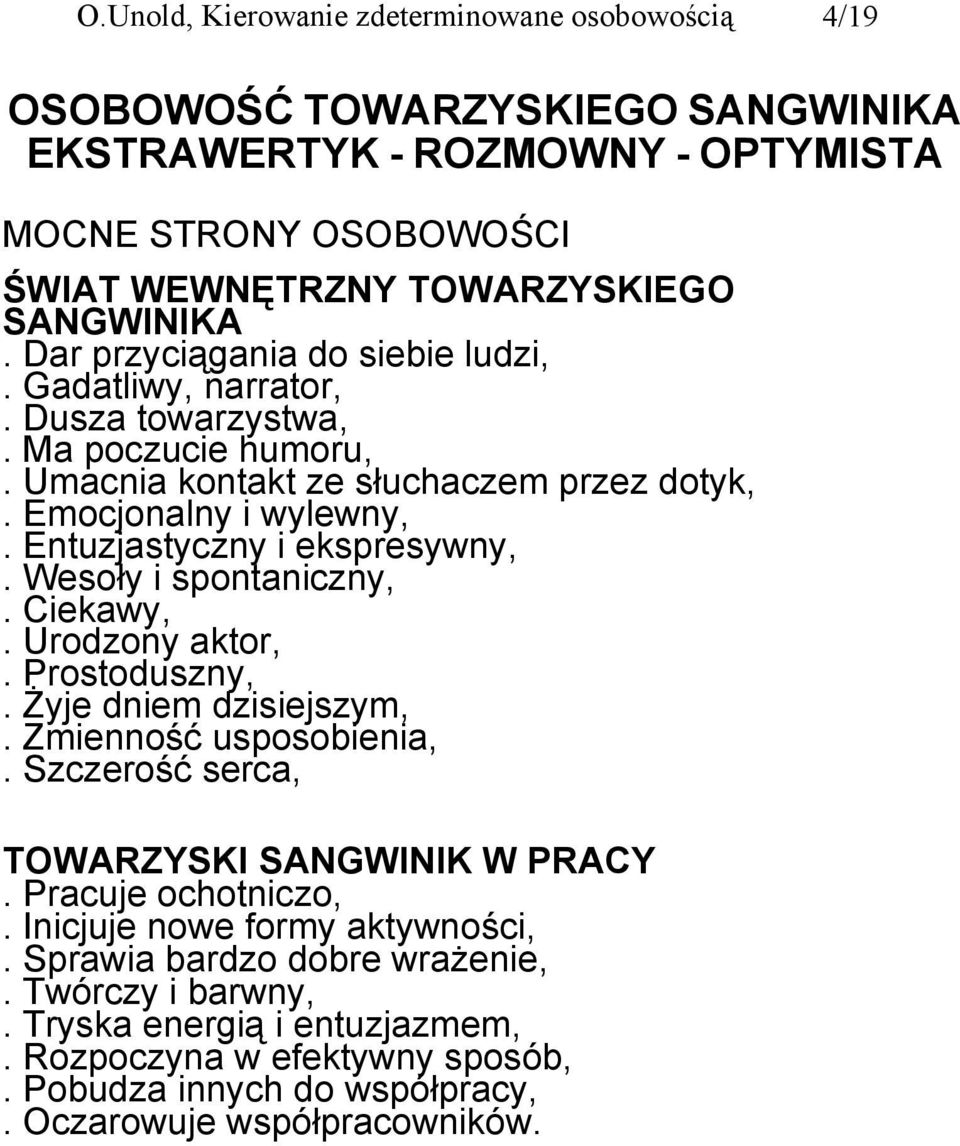 Entuzjastyczny i ekspresywny,. Wesoły i spontaniczny,. Ciekawy,. Urodzony aktor,. Prostoduszny,. Żyje dniem dzisiejszym,. Zmienność usposobienia,. Szczerość serca, TOWARZYSKI SANGWINIK W PRACY.