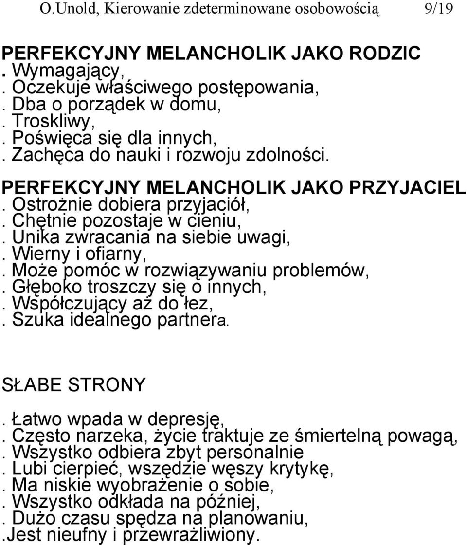 Może pomóc w rozwiązywaniu problemów,. Głęboko troszczy się o innych,. Współczujący aż do łez,. Szuka idealnego partnera. SŁABE STRONY. Łatwo wpada w depresję,.