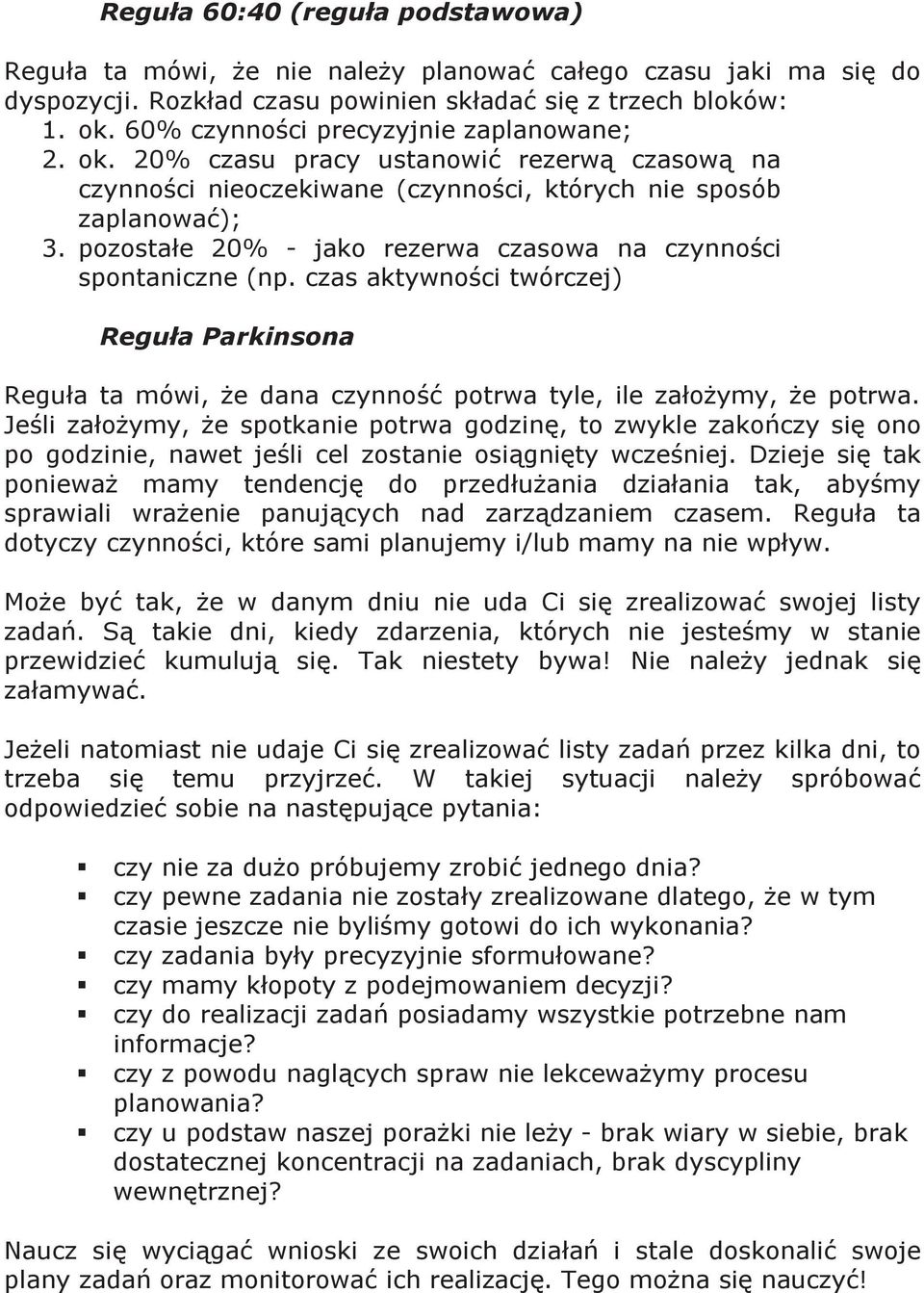 pozostałe 20% - jako rezerwa czasowa na czynności spontaniczne (np. czas aktywności twórczej) Reguła Parkinsona Reguła ta mówi, że dana czynność potrwa tyle, ile założymy, że potrwa.