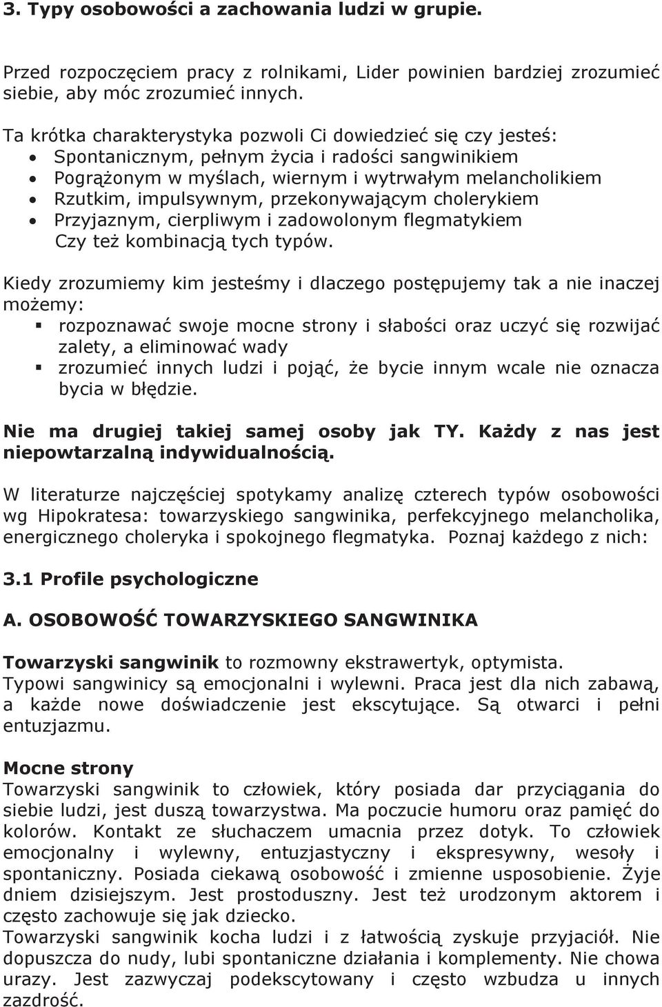 przekonywającym cholerykiem Przyjaznym, cierpliwym i zadowolonym flegmatykiem Czy też kombinacją tych typów.