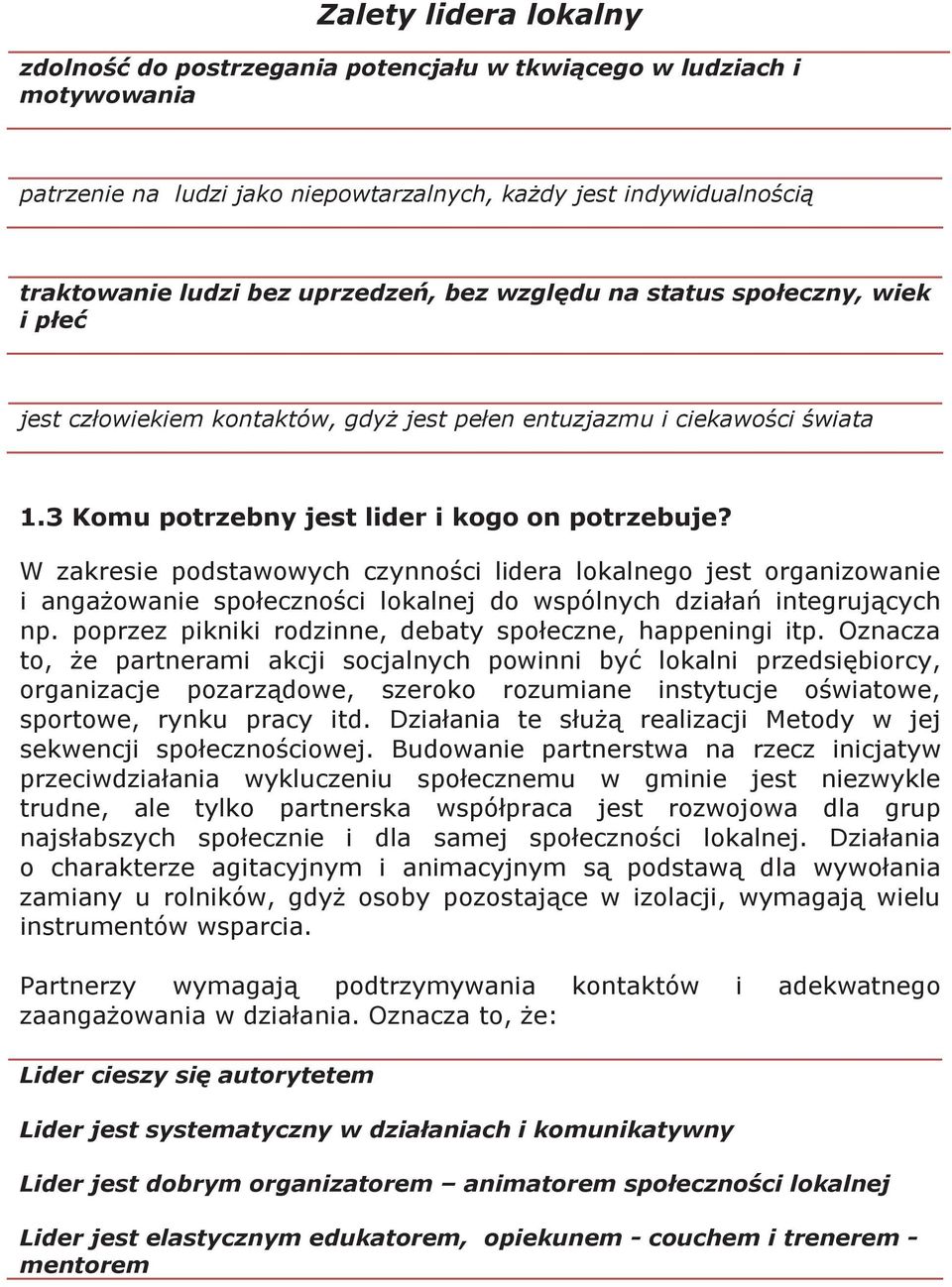 W zakresie podstawowych czynności lidera lokalnego jest organizowanie i angażowanie społeczności lokalnej do wspólnych działań integrujących np.