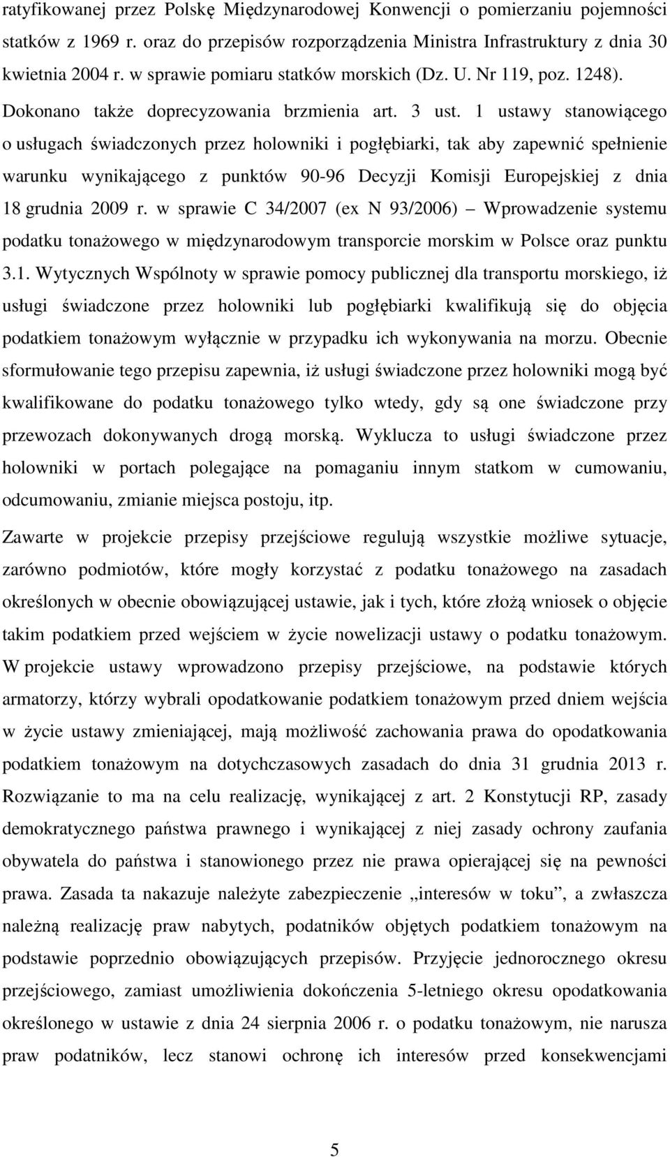1 ustawy stanowiącego o usługach świadczonych przez holowniki i pogłębiarki, tak aby zapewnić spełnienie warunku wynikającego z punktów 90-96 Decyzji Komisji Europejskiej z dnia 18 grudnia 2009 r.