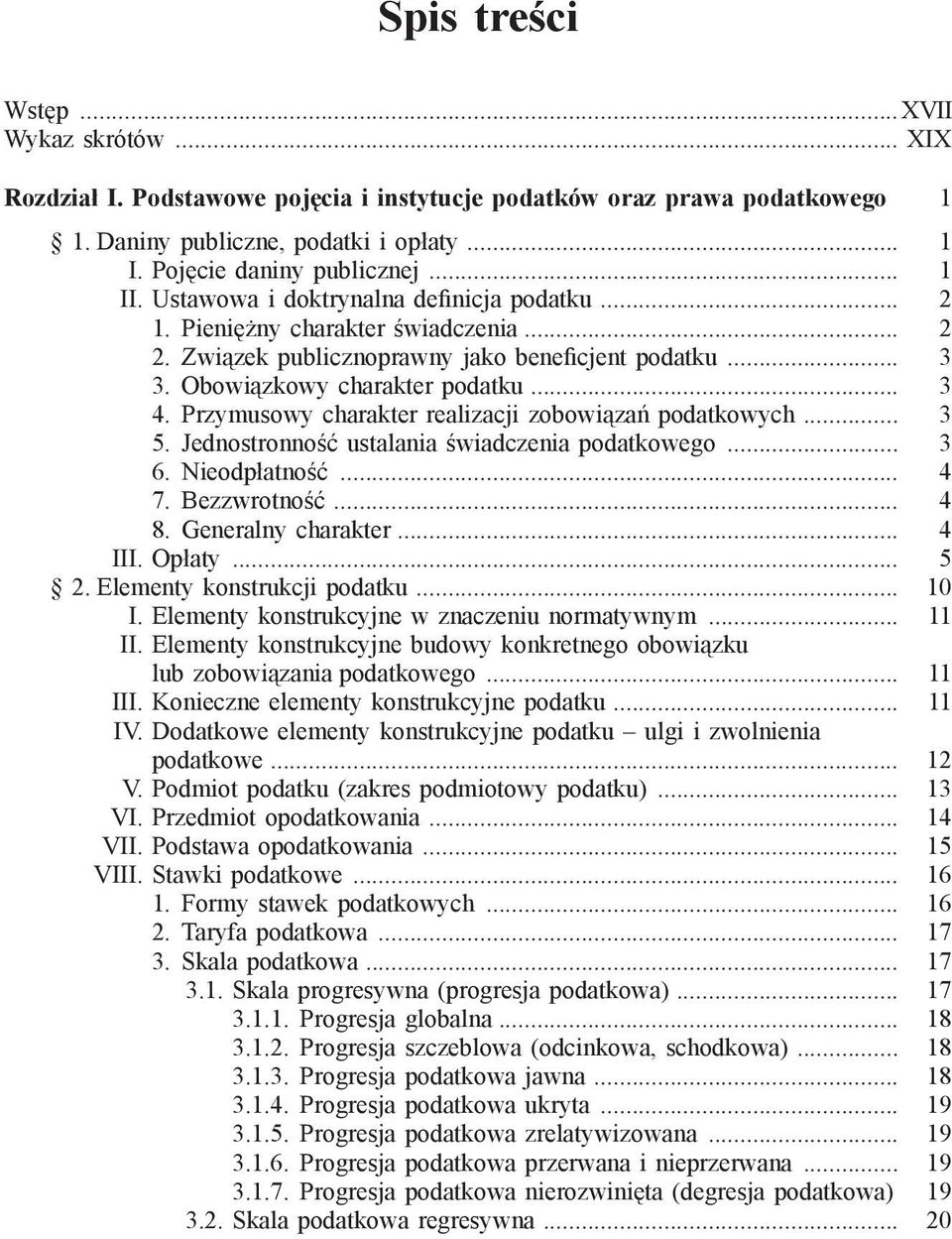 Przymusowy charakter realizacji zobowiązań podatkowych... 3 5. Jednostronność ustalania świadczenia podatkowego... 3 6. Nieodpłatność... 4 7. Bezzwrotność... 4 8. Generalny charakter... 4 III. Opłaty.