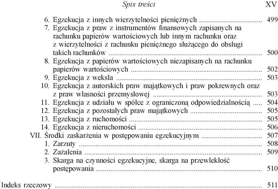 Egzekucja z papierów wartościowych niezapisanych na rachunku papierów wartościowych... 502 9. Egzekucja z weksla... 503 10.