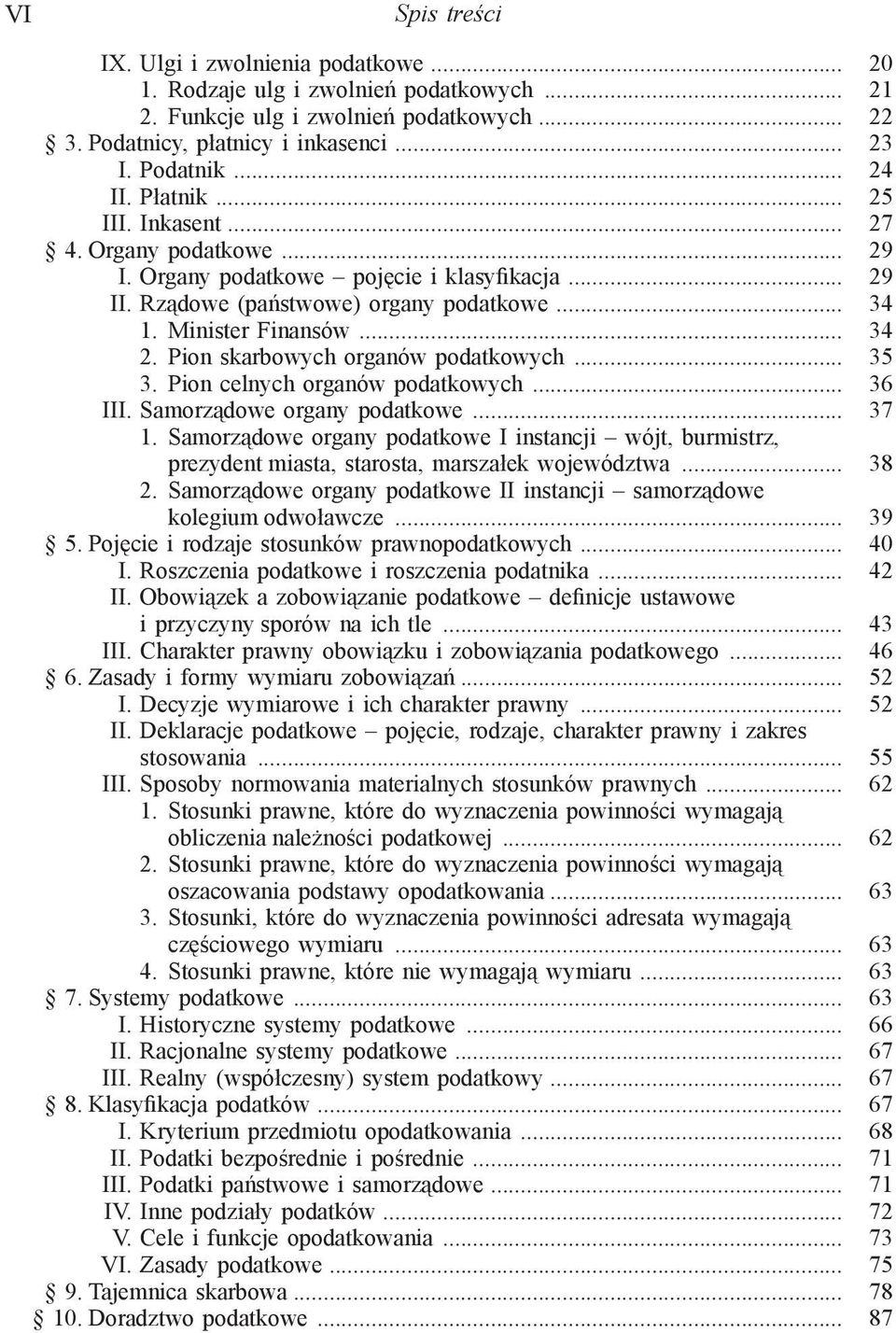 Pion skarbowych organów podatkowych... 35 3. Pion celnych organów podatkowych... 36 III. Samorządowe organy podatkowe... 37 1.