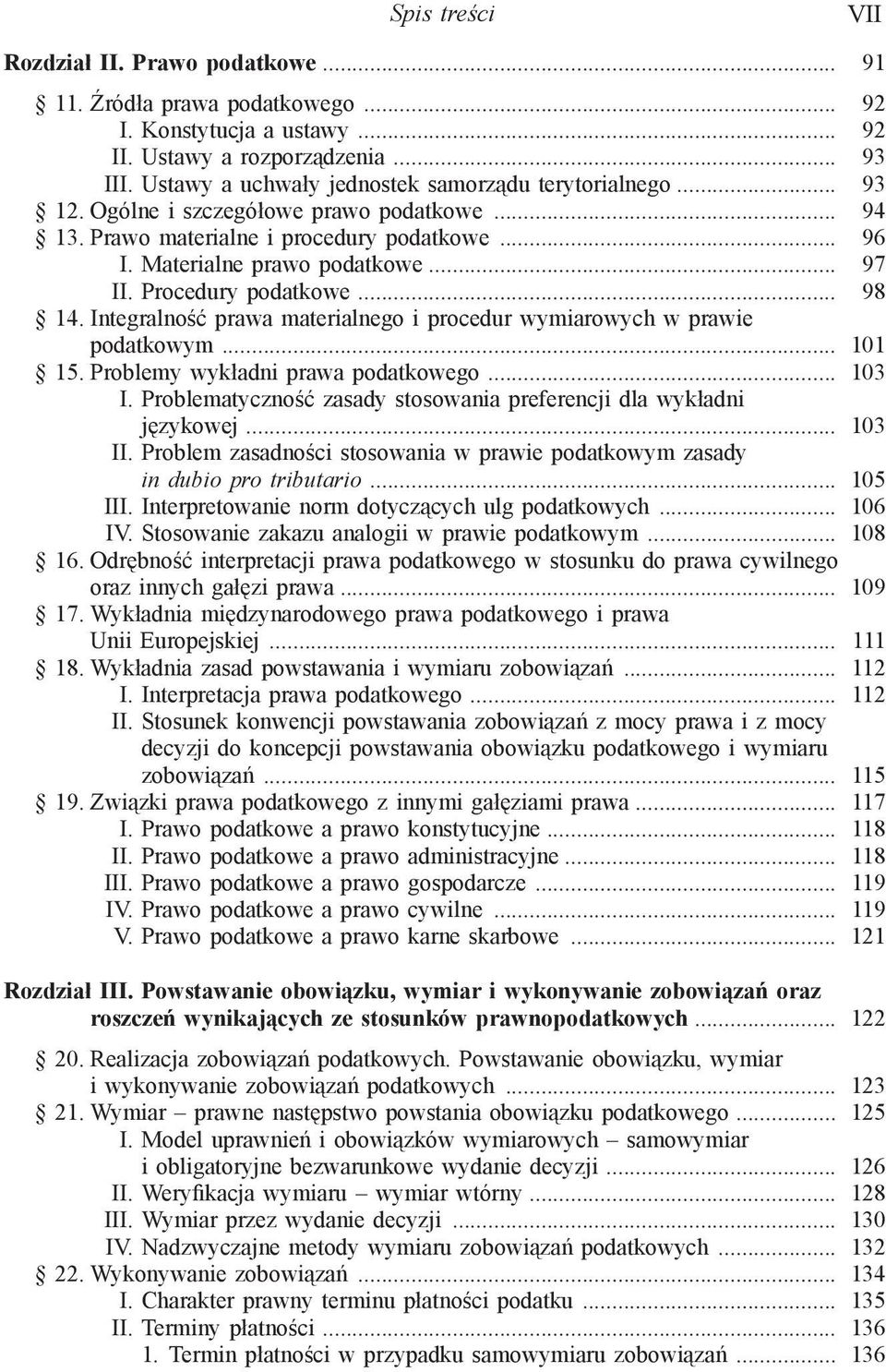 Integralność prawa materialnego i procedur wymiarowych w prawie podatkowym... 101 15. Problemy wykładni prawa podatkowego... 103 I.