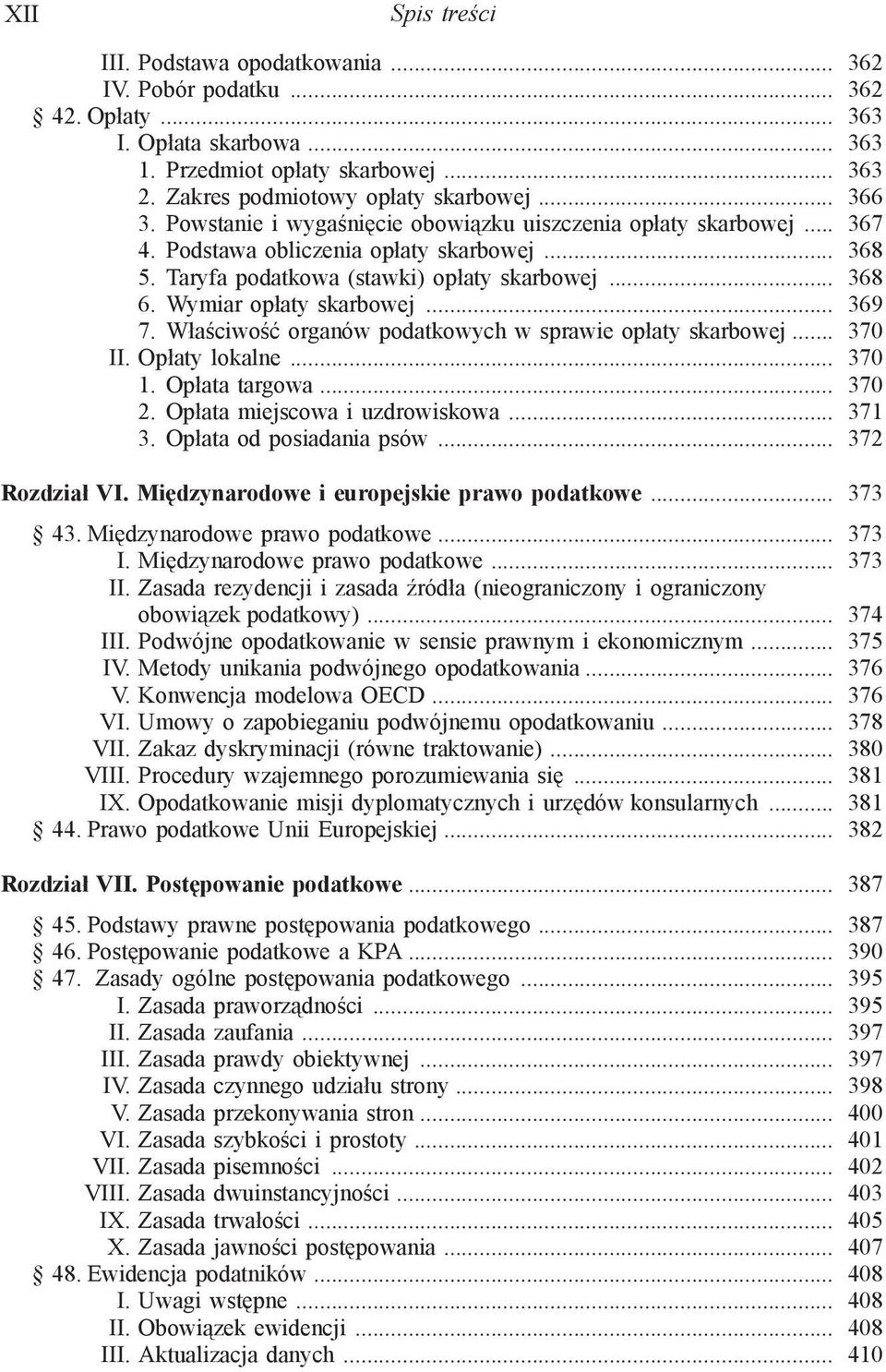 Wymiar opłaty skarbowej... 369 7. Właściwość organów podatkowych w sprawie opłaty skarbowej... 370 II. Opłaty lokalne... 370 1. Opłata targowa... 370 2. Opłata miejscowa i uzdrowiskowa... 371 3.