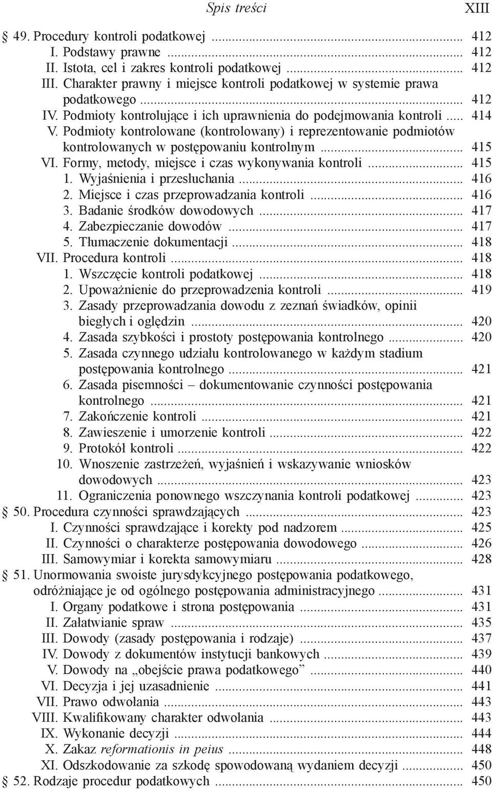 Podmioty kontrolowane (kontrolowany) i reprezentowanie podmiotów kontrolowanych w postępowaniu kontrolnym... 415 VI. Formy, metody, miejsce i czas wykonywania kontroli... 415 1.