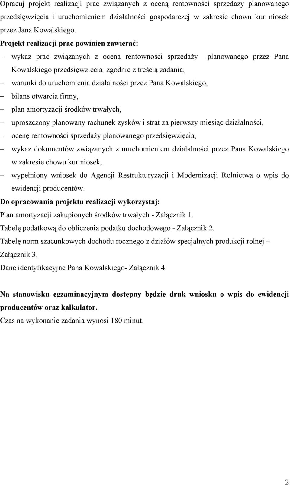 działalności przez Pana Kowalskiego, bilans otwarcia firmy, plan amortyzacji środków trwałych, uproszczony planowany rachunek zysków i strat za pierwszy miesiąc działalności, ocenę rentowności