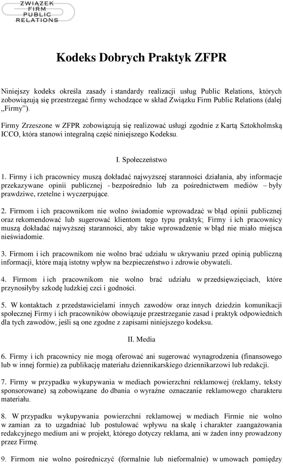 Firmy i ich pracownicy muszą dokładać najwyższej staranności działania, aby informacje przekazywane opinii publicznej - bezpośrednio lub za pośrednictwem mediów były prawdziwe, rzetelne i