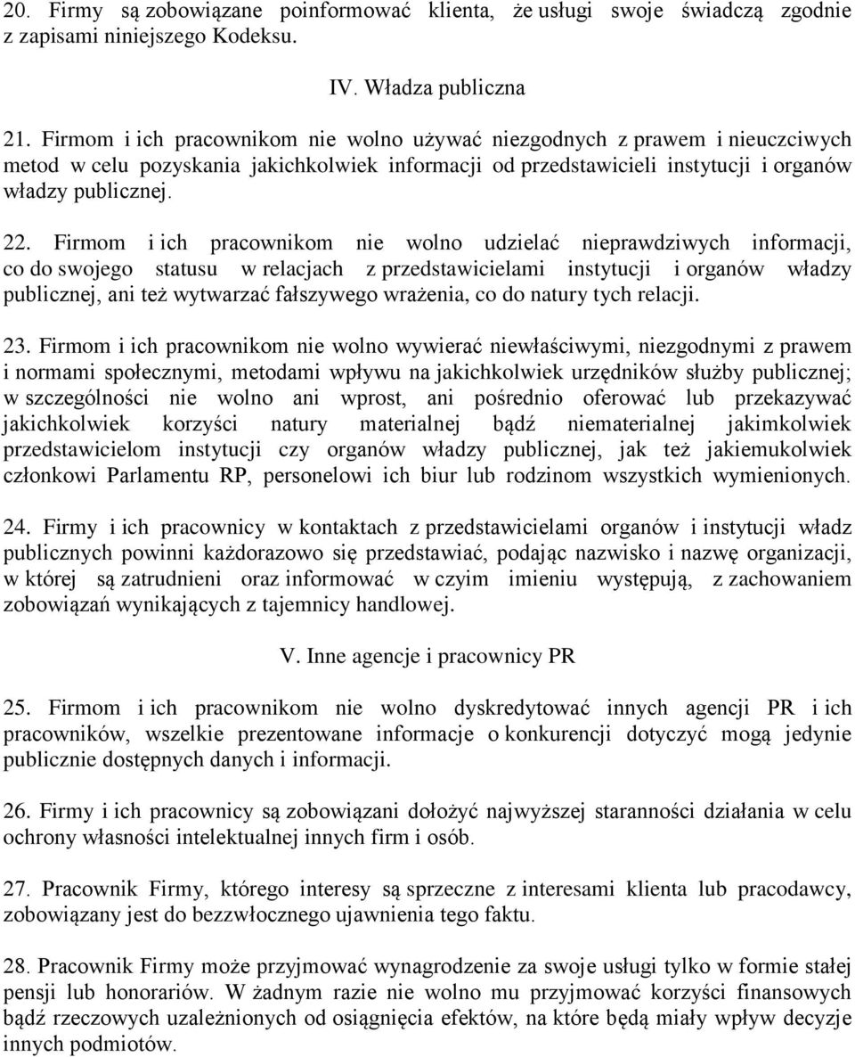 Firmom i ich pracownikom nie wolno udzielać nieprawdziwych informacji, co do swojego statusu w relacjach z przedstawicielami instytucji i organów władzy publicznej, ani też wytwarzać fałszywego