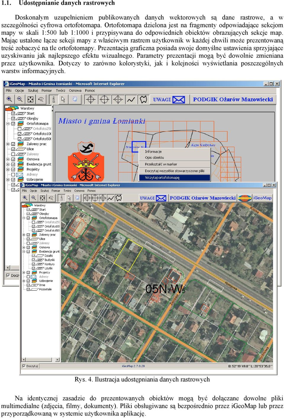 Mając ustalone łącze sekcji mapy z właściwym rastrem użytkownik w każdej chwili może prezentowaną treść zobaczyć na tle ortofotomapy.