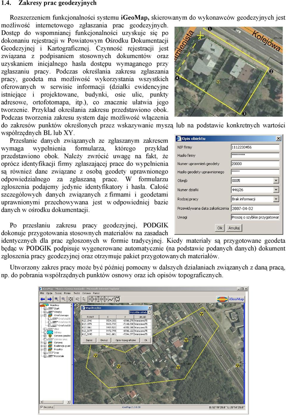 Czynność rejestracji jest związana z podpisaniem stosownych dokumentów oraz uzyskaniem inicjalnego hasła dostępu wymaganego przy zgłaszaniu pracy.