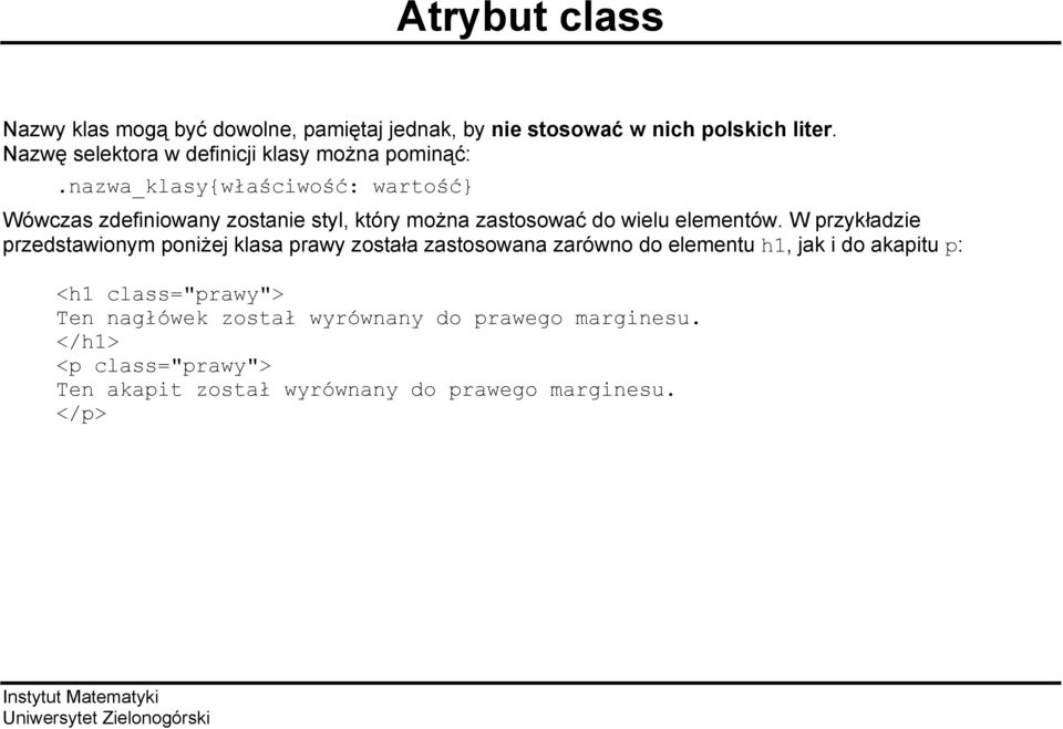 nazwa_klasy{właściwość: wartość} Wówczas zdefiniowany zostanie styl, który można zastosować do wielu elementów.