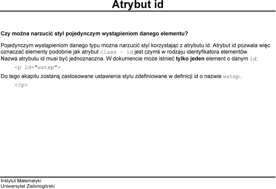 Atrybut id pozwala więc oznaczać elementy podobnie jak atrybut class id jest czymś w rodzaju identyfikatora elementów.