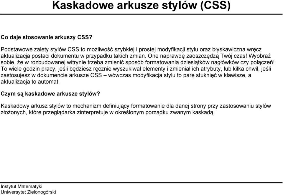 Wyobraź sobie, że w rozbudowanej witrynie trzeba zmienić sposób formatowania dziesiątków nagłówków czy połączeń!