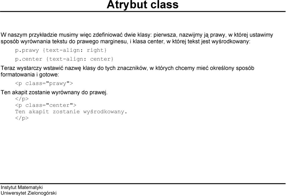 center {text-align: center} Teraz wystarczy wstawić nazwę klasy do tych znaczników, w których chcemy mieć określony sposób