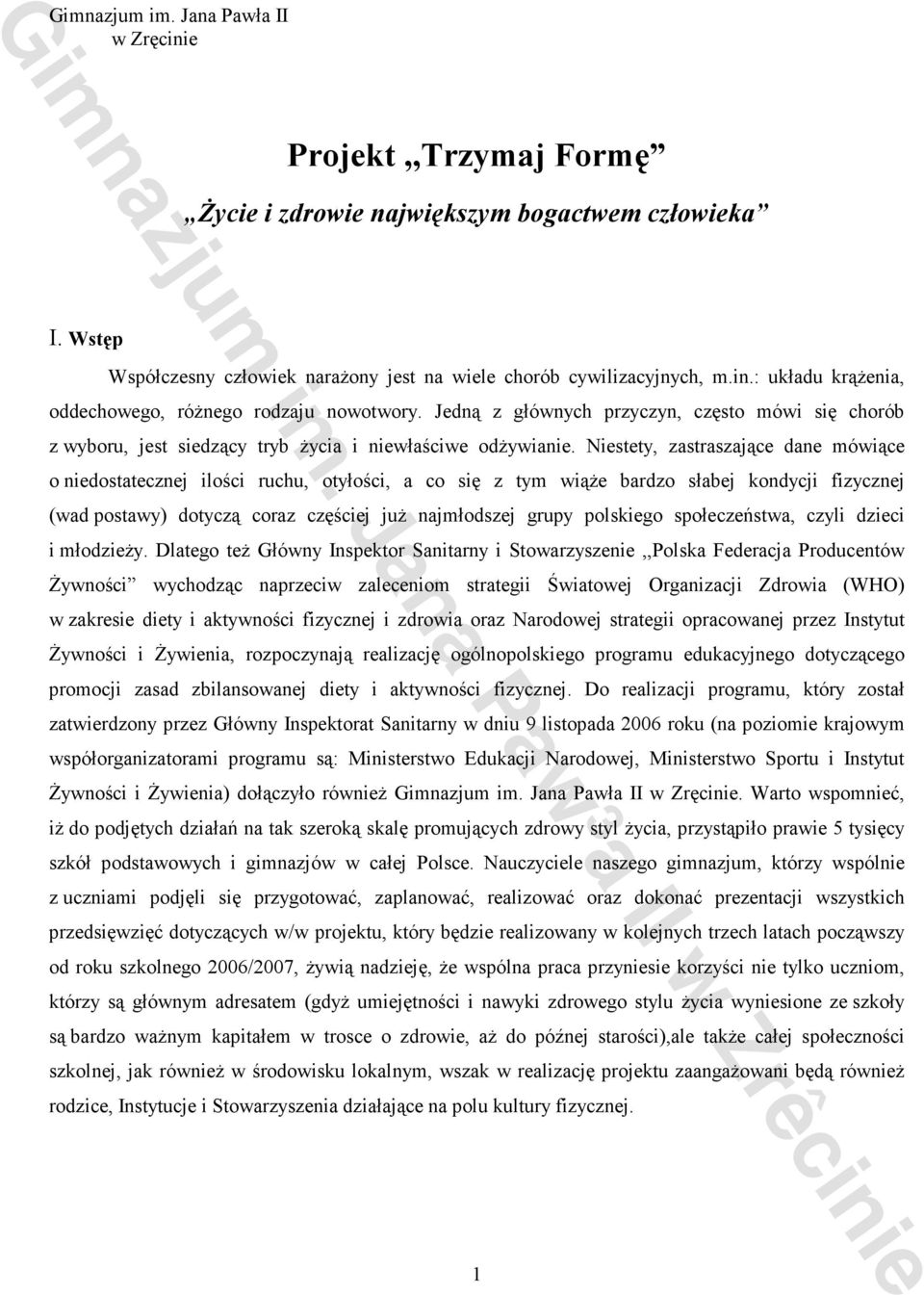 Niestety, zastraszające dane mówiące o niedostatecznej ilości ruchu, otyłości, a co się z tym wiąŝe bardzo słabej kondycji fizycznej (wad postawy) dotyczą coraz częściej juŝ najmłodszej grupy