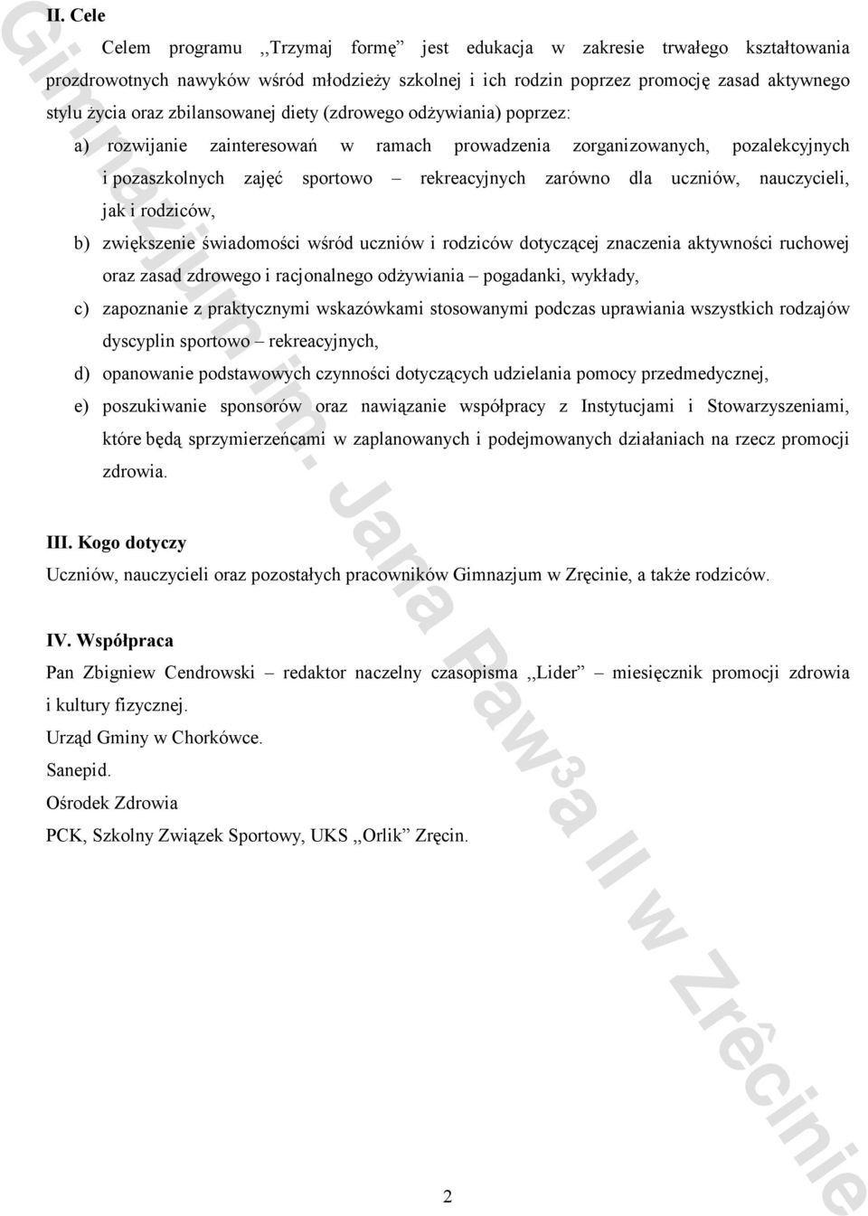 nauczycieli, jak i rodziców, b) zwiększenie świadomości wśród uczniów i rodziców dotyczącej znaczenia aktywności ruchowej oraz zasad zdrowego i racjonalnego odŝywiania pogadanki, wykłady, c)