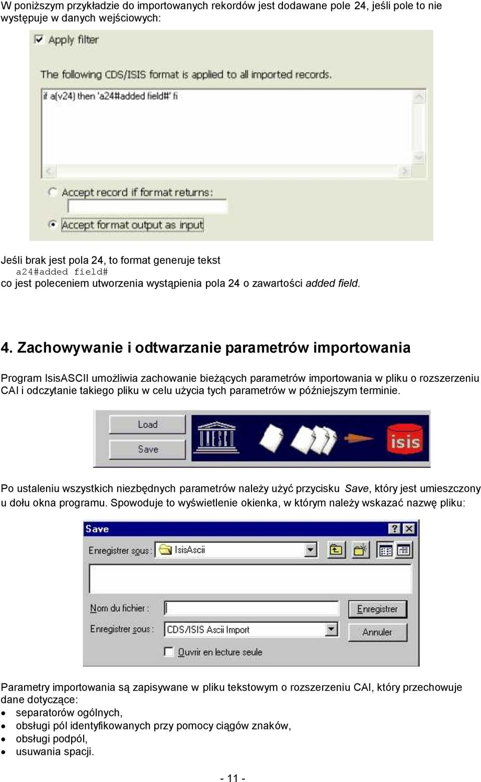 Zachowywanie i odtwarzanie parametrów importowania Program IsisASCII umożliwia zachowanie bieżących parametrów importowania w pliku o rozszerzeniu CAI i odczytanie takiego pliku w celu użycia tych