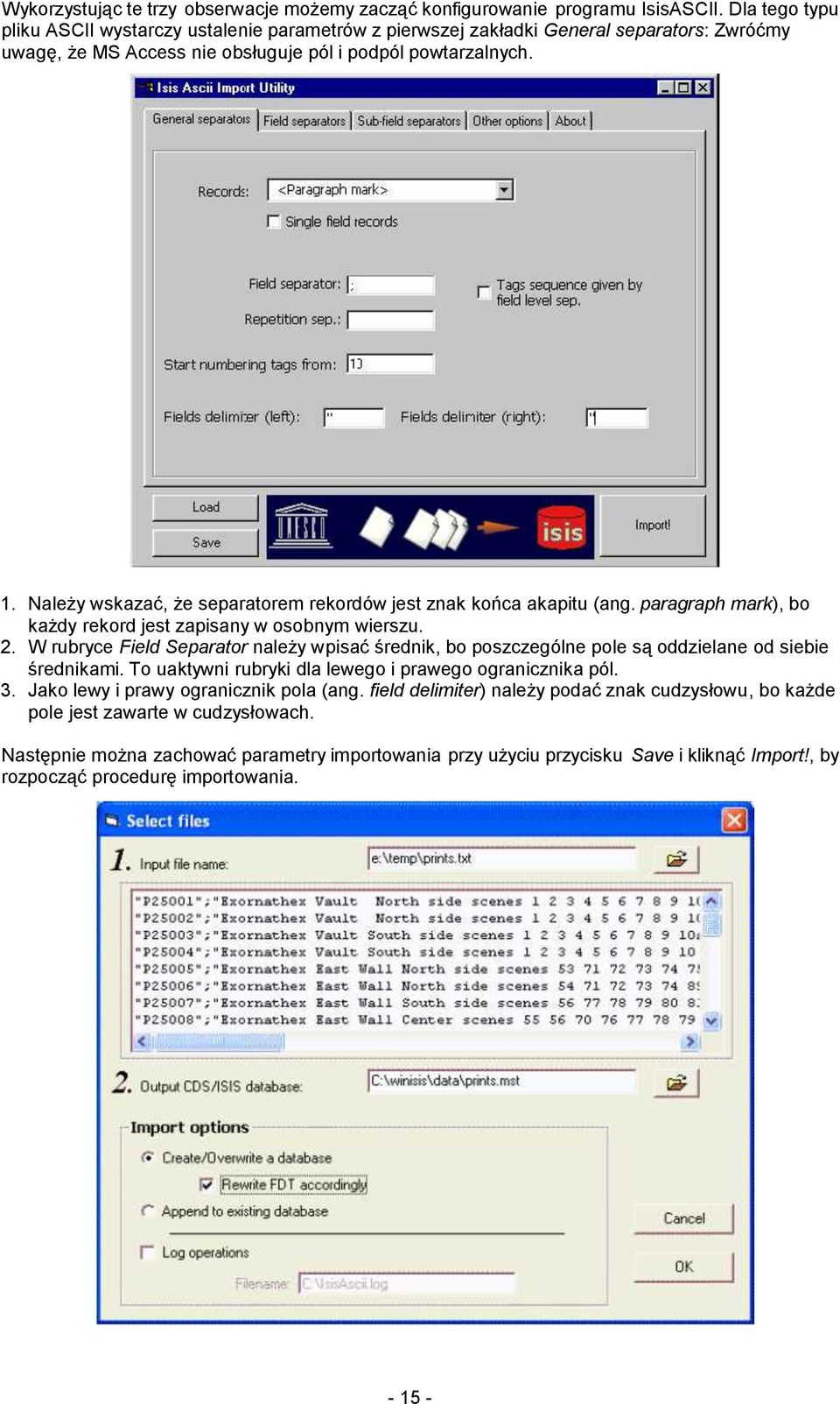 Należy wskazać, że separatorem rekordów jest znak końca akapitu (ang. paragraph mark), bo każdy rekord jest zapisany w osobnym wierszu. 2.