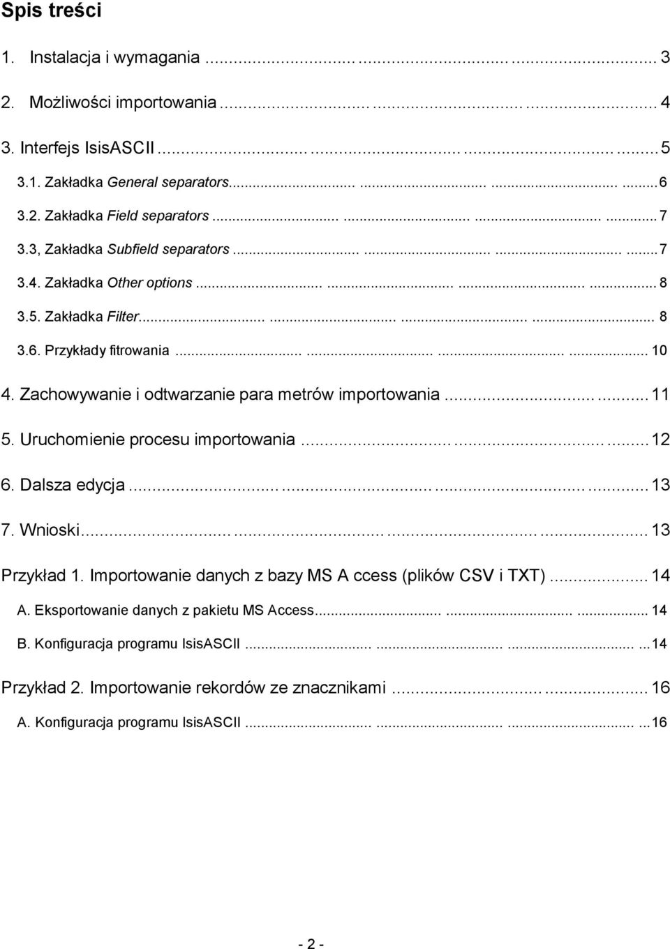 Zachowywanie i odtwarzanie para metrów importowania......11 5. Uruchomienie procesu importowania.........12 6. Dalsza edycja............13 7. Wnioski............ 13 Przykład 1.