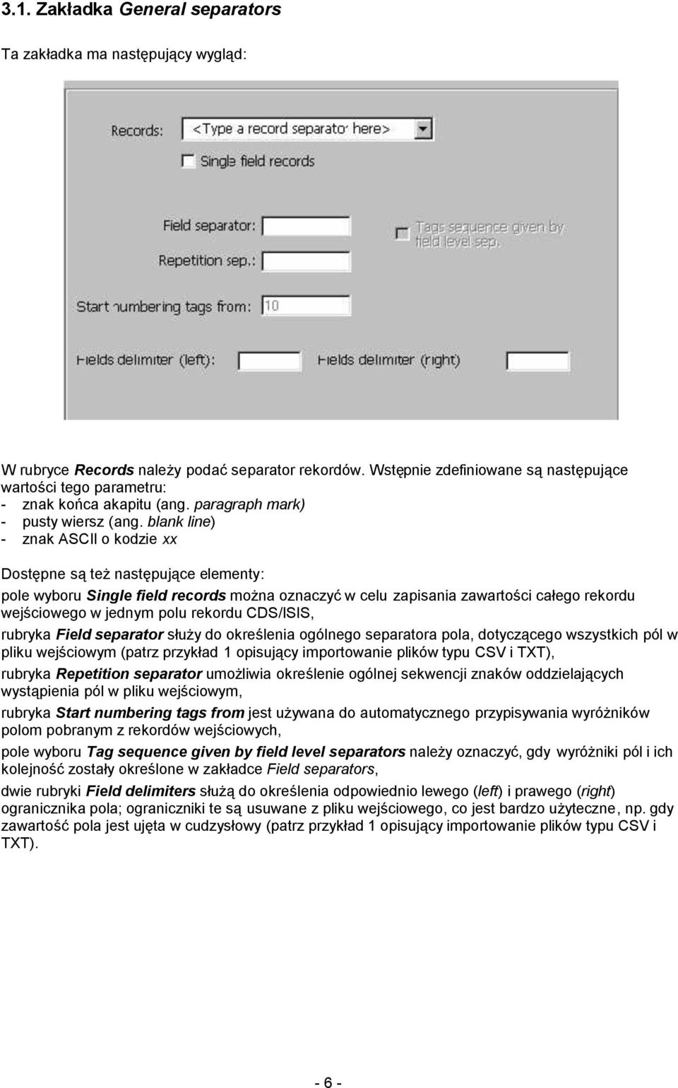 blank line) - znak ASCII o kodzie xx Dostępne są też następujące elementy: pole wyboru Single field records można oznaczyć w celu zapisania zawartości całego rekordu wejściowego w jednym polu rekordu
