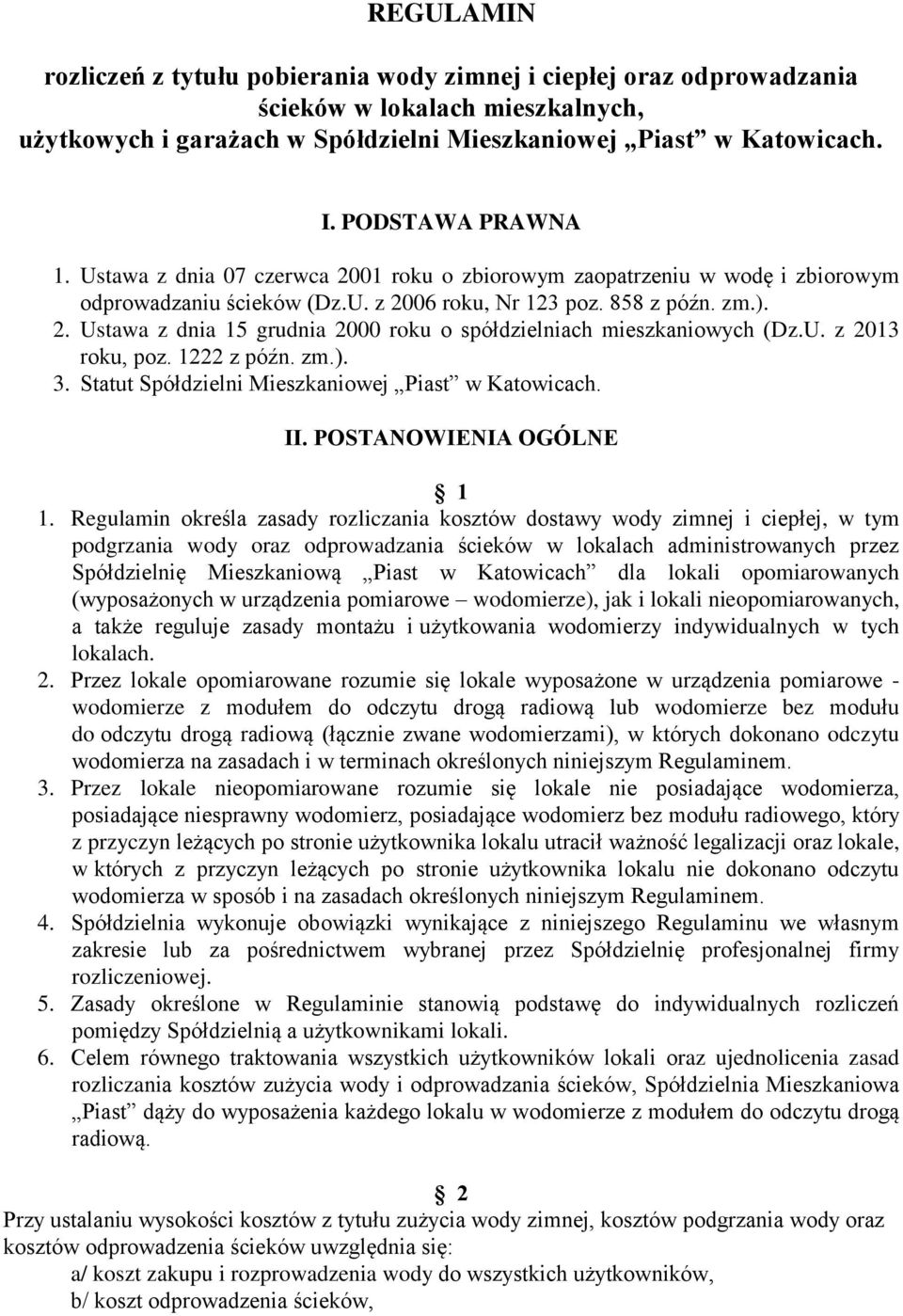 U. z 2013 roku, poz. 1222 z późn. zm.). 3. Statut Spółdzielni Mieszkaniowej Piast w Katowicach. II. POSTANOWIENIA OGÓLNE 1 1.