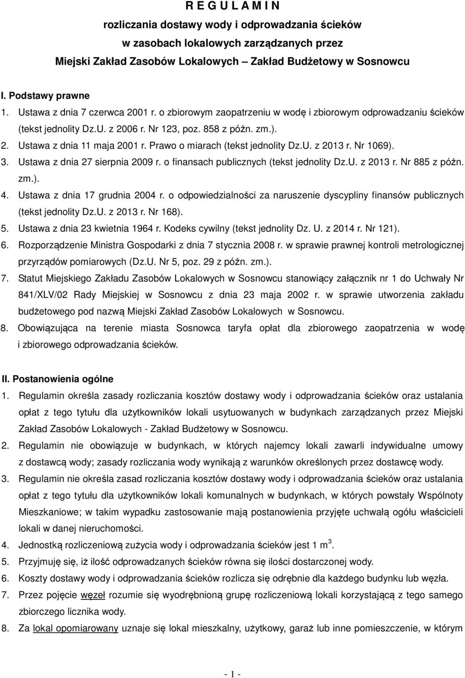 Prawo o miarach (tekst jednolity Dz.U. z 2013 r. Nr 1069). 3. Ustawa z dnia 27 sierpnia 2009 r. o finansach publicznych (tekst jednolity Dz.U. z 2013 r. Nr 885 z późn. zm.). 4.