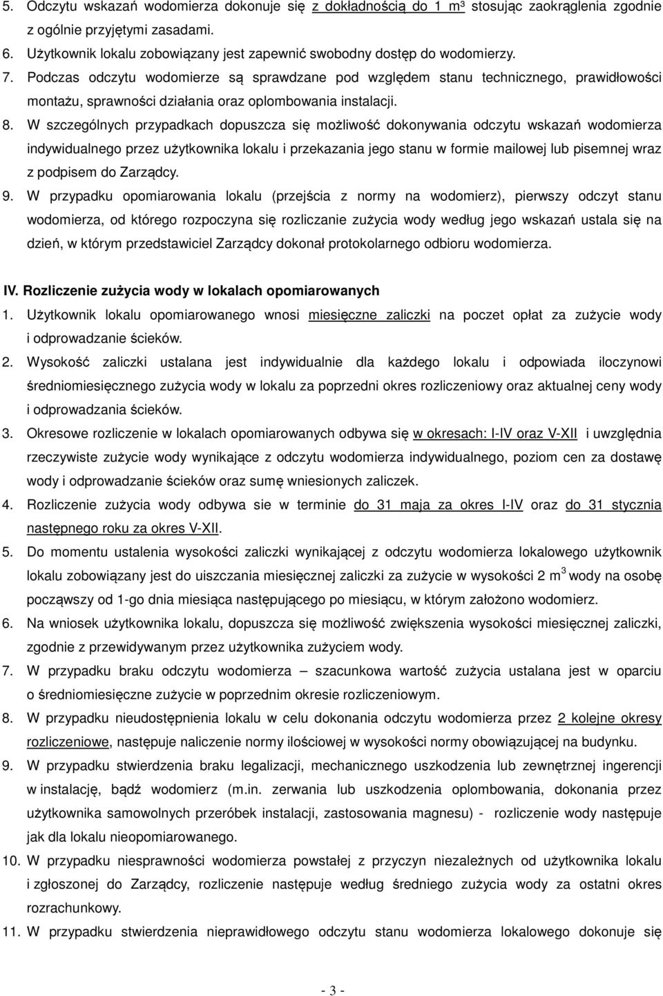 Podczas odczytu wodomierze są sprawdzane pod względem stanu technicznego, prawidłowości montażu, sprawności działania oraz oplombowania instalacji. 8.