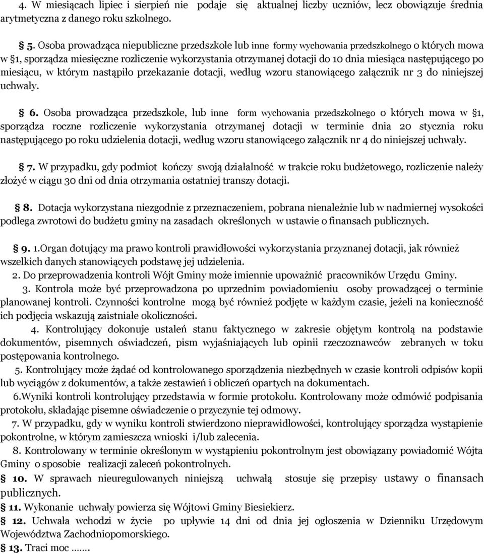 następującego po miesiącu, w którym nastąpiło przekazanie dotacji, według wzoru stanowiącego załącznik nr 3 do niniejszej uchwały. 6.