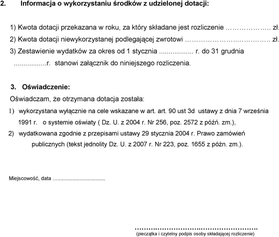 art. 90 ust 3d ustawy z dnia 7 września 1991 r. o systemie oświaty ( Dz. U. z 2004 r. Nr 256, poz. 2572 z późń. zm.), 2) wydatkowana zgodnie z przepisami ustawy 29 stycznia 2004 r.