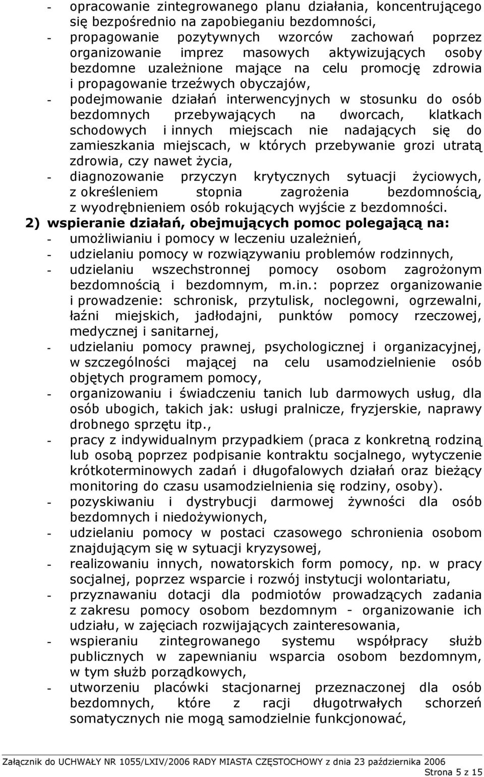 dworcach, klatkach schodowych i innych miejscach nie nadających się do zamieszkania miejscach, w których przebywanie grozi utratą zdrowia, czy nawet życia, - diagnozowanie przyczyn krytycznych