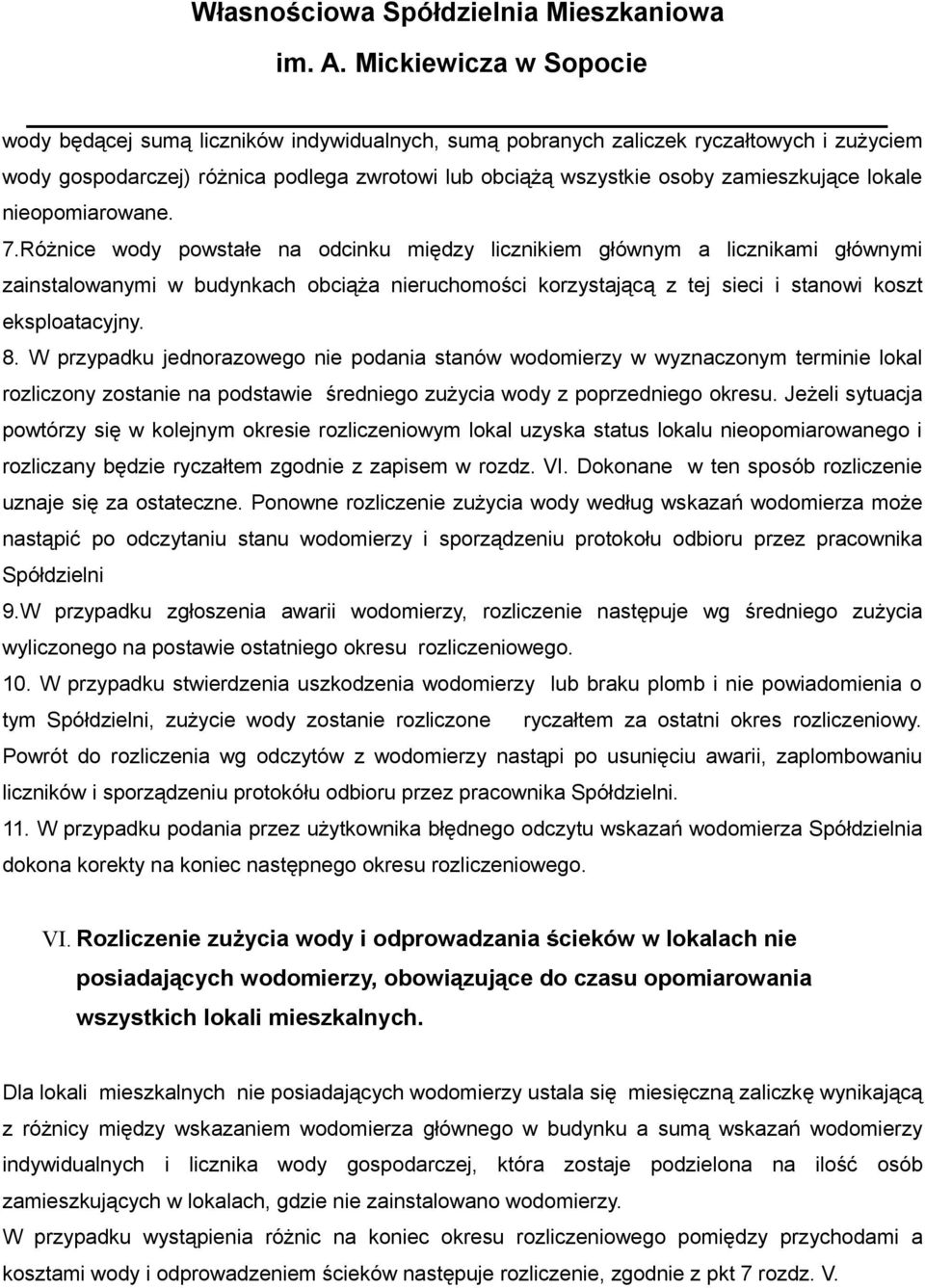 Różnice wody powstałe na odcinku między licznikiem głównym a licznikami głównymi zainstalowanymi w budynkach obciąża nieruchomości korzystającą z tej sieci i stanowi koszt eksploatacyjny. 8.