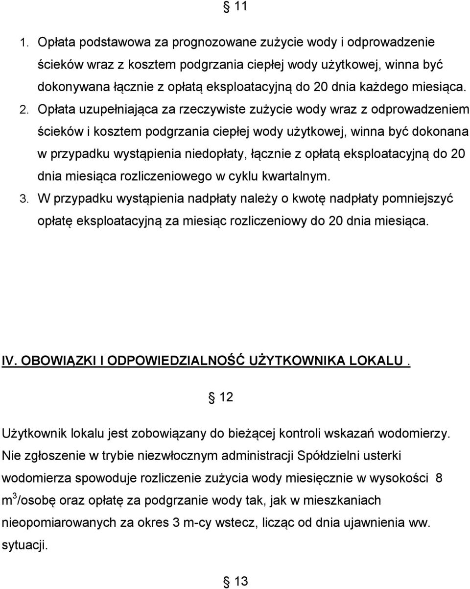 Opłata uzupełniająca za rzeczywiste zużycie wody wraz z odprowadzeniem ścieków i kosztem podgrzania ciepłej wody użytkowej, winna być dokonana w przypadku wystąpienia niedopłaty, łącznie z opłatą