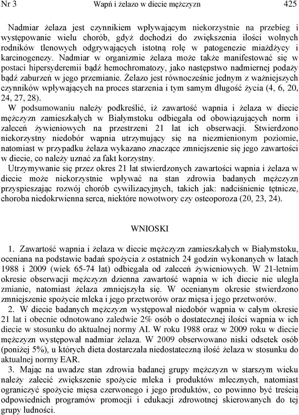 Nadmiar w organizmie żelaza może także manifestować się w postaci hipersyderemii bądź hemochromatozy, jako następstwo nadmiernej podaży bądź zaburzeń w jego przemianie.