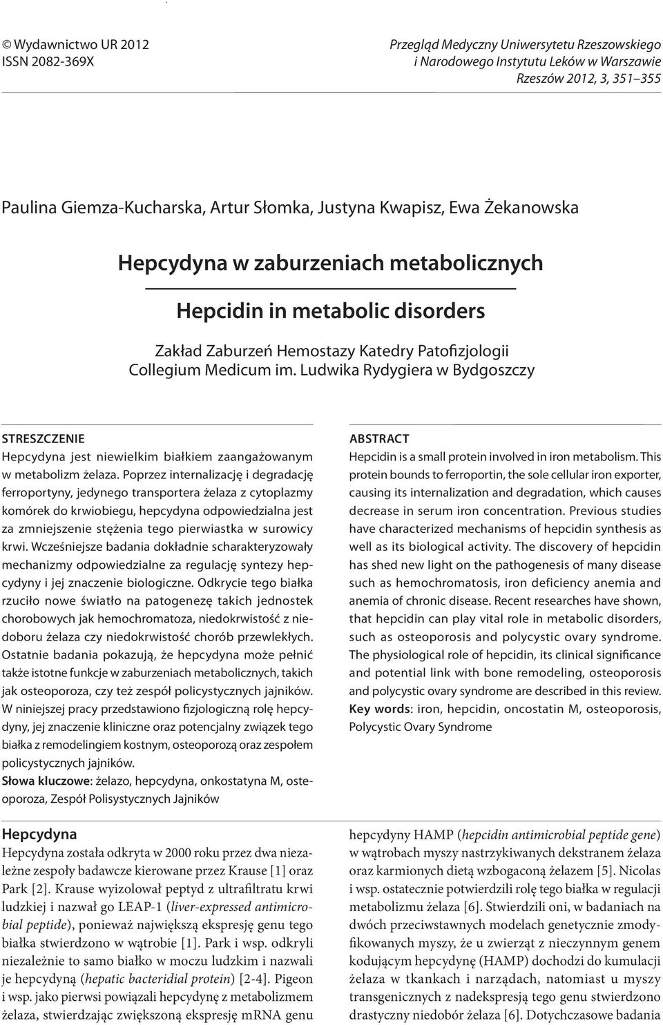 Ludwika Rydygiera w Bydgoszczy Streszczenie Hepcydyna jest niewielkim białkiem zaangażowanym w metabolizm żelaza.