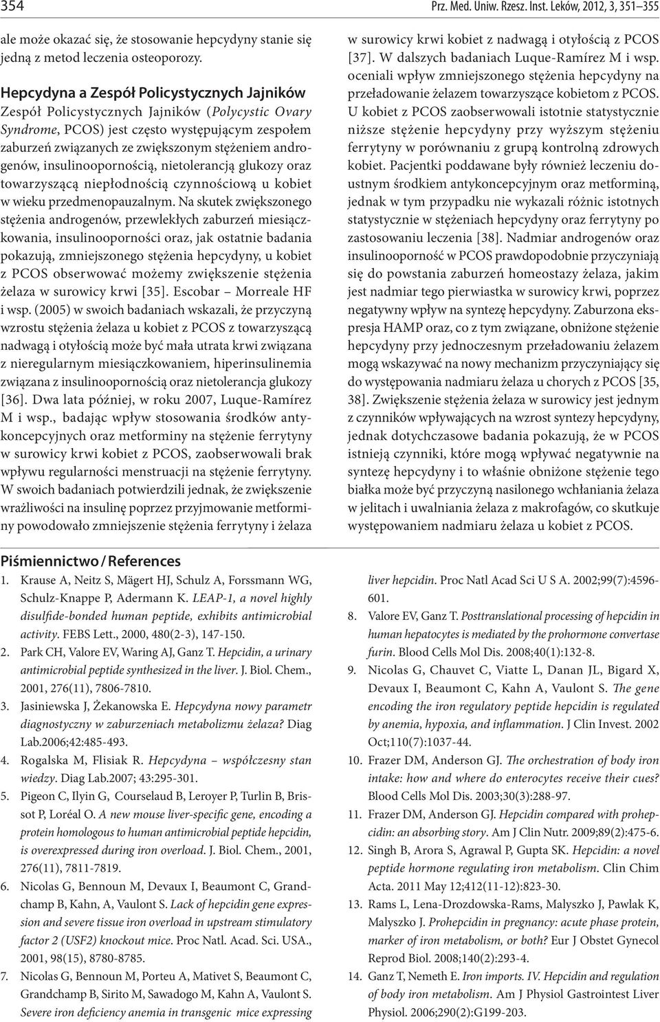 androgenów, insulinoopornością, nietolerancją glukozy oraz towarzyszącą niepłodnością czynnościową u kobiet w wieku przedmenopauzalnym.