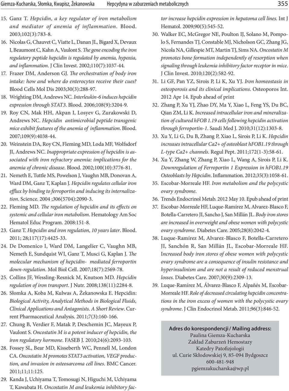 J Clin Invest. 2002;110(7):1037-44. 17. Frazer DM, Anderson GJ. The orchestration of body iron intake: how and where do enterocytes receive their cues? Blood Cells Mol Dis 2003;30(3):288-97. 18.