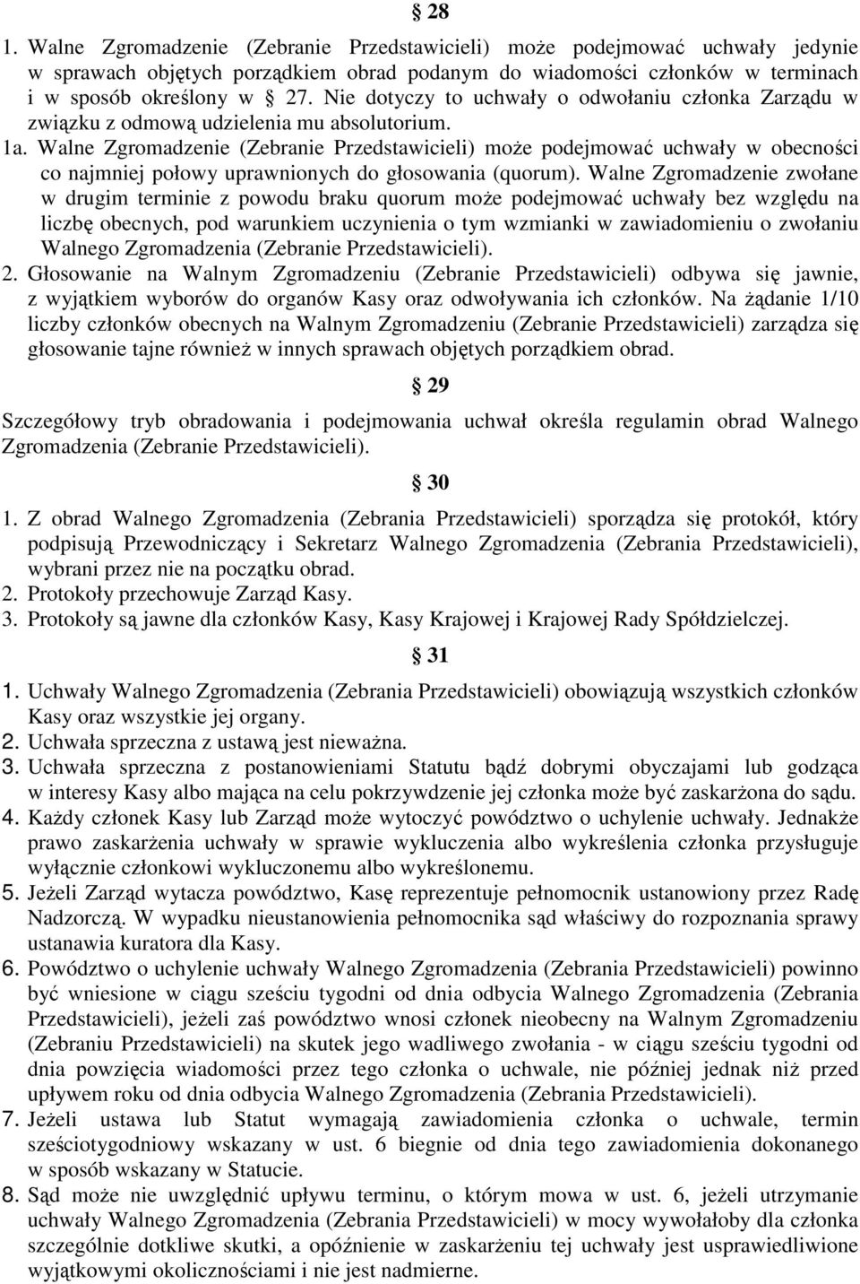 Walne Zgromadzenie (Zebranie Przedstawicieli) może podejmować uchwały w obecności co najmniej połowy uprawnionych do głosowania (quorum).