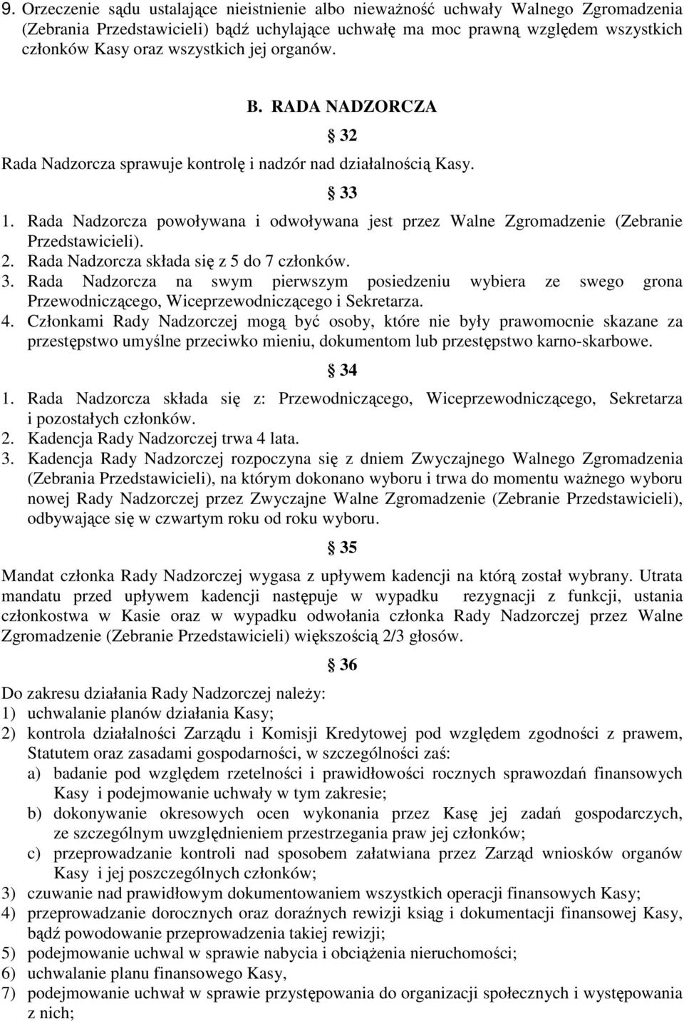 Rada Nadzorcza powoływana i odwoływana jest przez Walne Zgromadzenie (Zebranie Przedstawicieli). 2. Rada Nadzorcza składa się z 5 do 7 członków. 3.