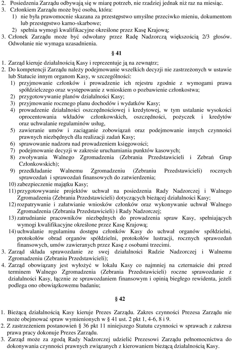 określone przez Kasę Krajową; 3. Członek Zarządu może być odwołany przez Radę Nadzorczą większością 2/3 głosów. Odwołanie nie wymaga uzasadnienia. 41 1.