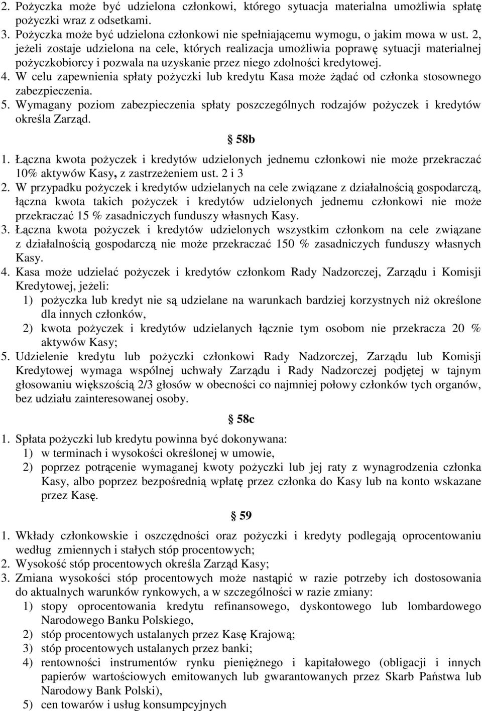 W celu zapewnienia spłaty pożyczki lub kredytu Kasa może żądać od członka stosownego zabezpieczenia. 5.