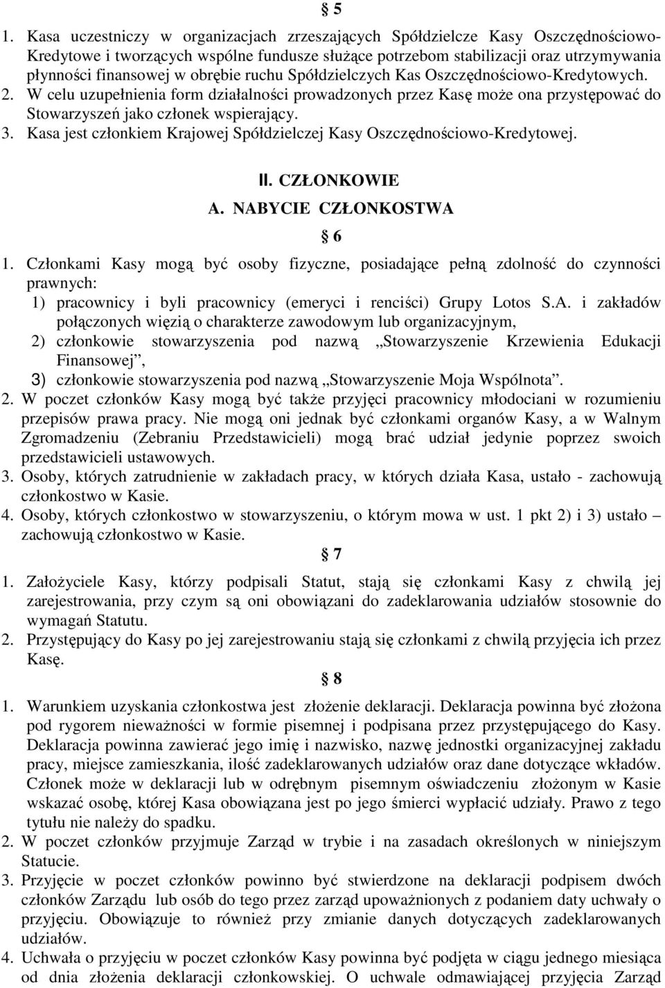 Kasa jest członkiem Krajowej Spółdzielczej Kasy Oszczędnościowo-Kredytowej. II. CZŁONKOWIE A. NABYCIE CZŁONKOSTWA 6 1.